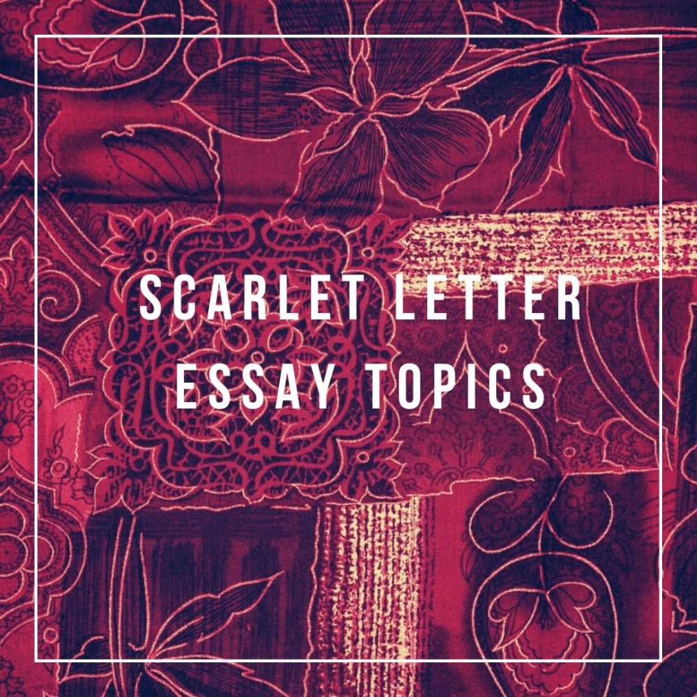 40 Awe-Inspiring Scarlet Letter Essay Topics